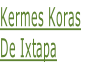 Kermes Koras  De Ixtapa
